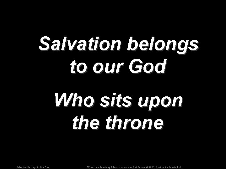 Salvation belongs to our God Who sits upon the throne Salvation Belongs to Our