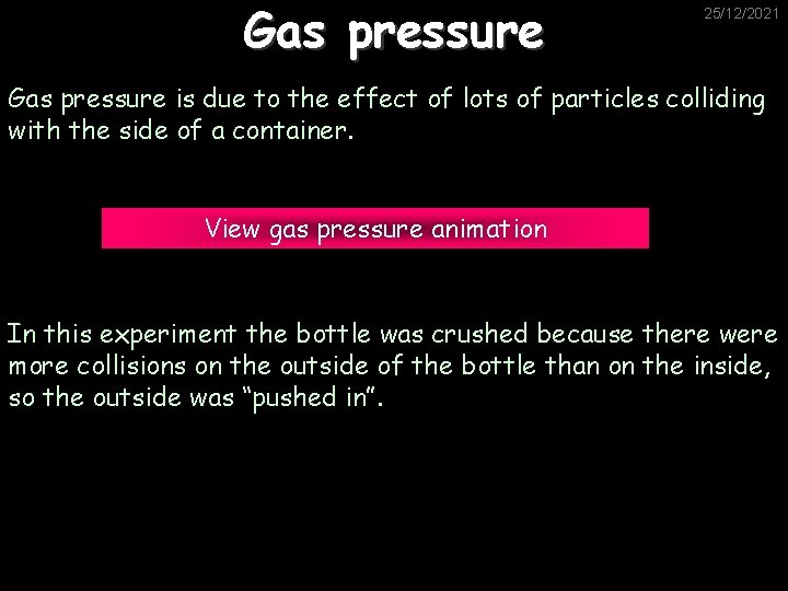 Gas pressure 25/12/2021 Gas pressure is due to the effect of lots of particles