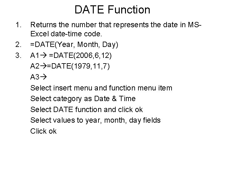 DATE Function 1. 2. 3. Returns the number that represents the date in MSExcel