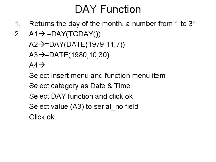 DAY Function 1. 2. Returns the day of the month, a number from 1