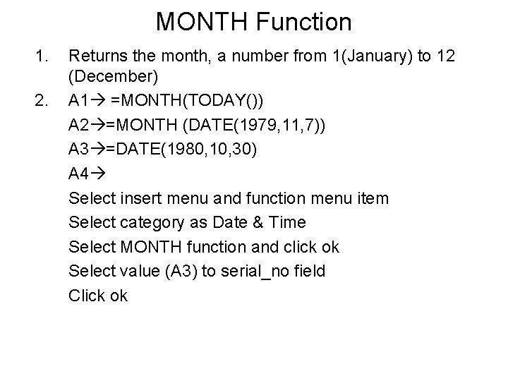 MONTH Function 1. 2. Returns the month, a number from 1(January) to 12 (December)