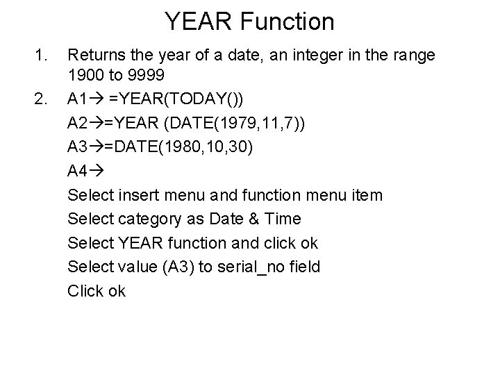 YEAR Function 1. 2. Returns the year of a date, an integer in the