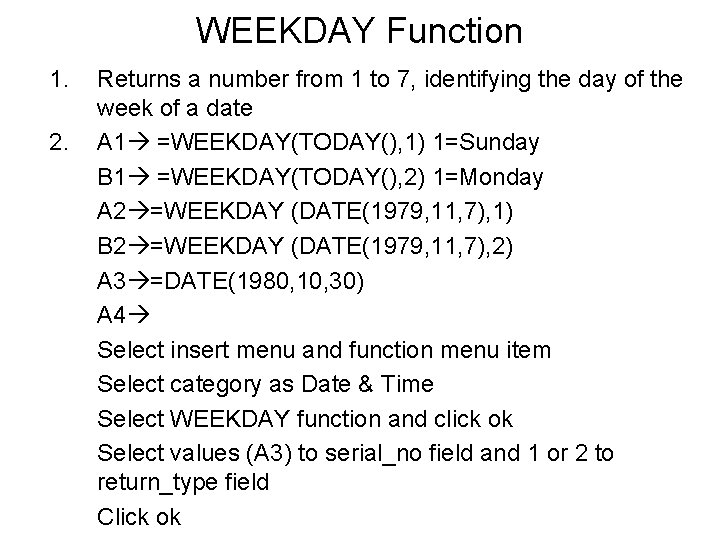 WEEKDAY Function 1. 2. Returns a number from 1 to 7, identifying the day
