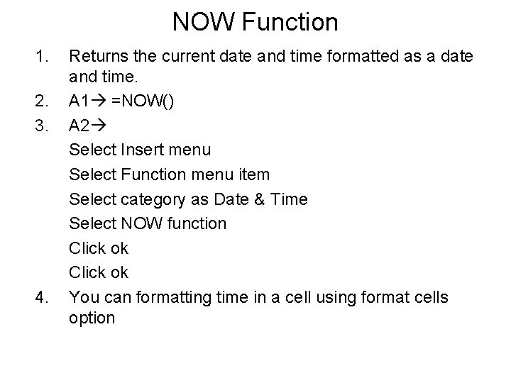 NOW Function 1. 2. 3. 4. Returns the current date and time formatted as