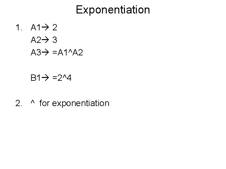 Exponentiation 1. A 1 2 A 2 3 A 3 =A 1^A 2 B