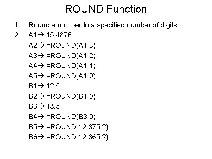 ROUND Function 1. 2. Round a number to a specified number of digits. A