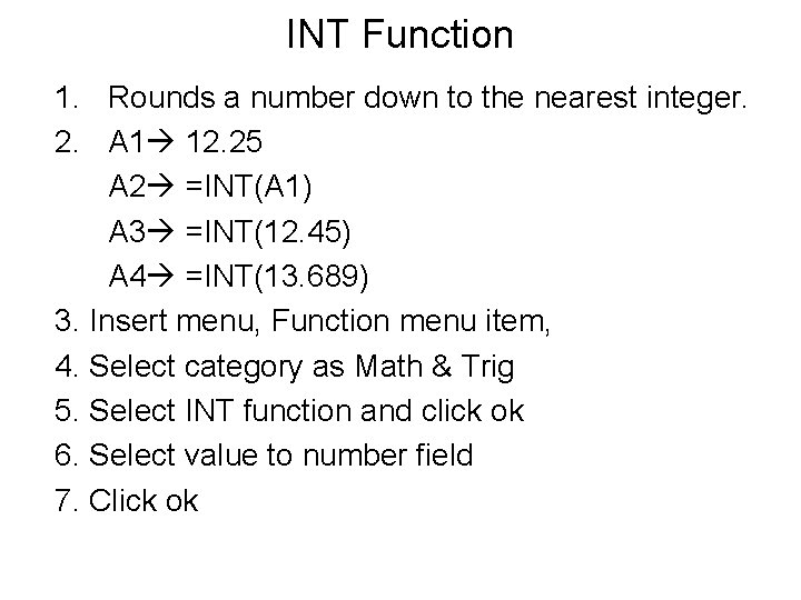 INT Function 1. Rounds a number down to the nearest integer. 2. A 1