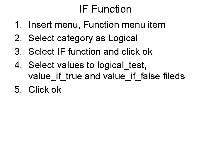 IF Function 1. 2. 3. 4. Insert menu, Function menu item Select category as