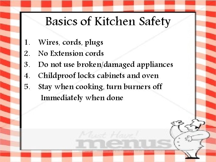 Basics of Kitchen Safety 1. 2. 3. 4. 5. Wires, cords, plugs No Extension