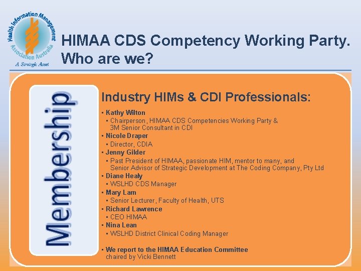 HIMAA CDS Competency Working Party. Who are we? Industry HIMs & CDI Professionals: • HIMAA CDS Competency Working Party. Who are we? Industry HIMs & CDI Professionals: •