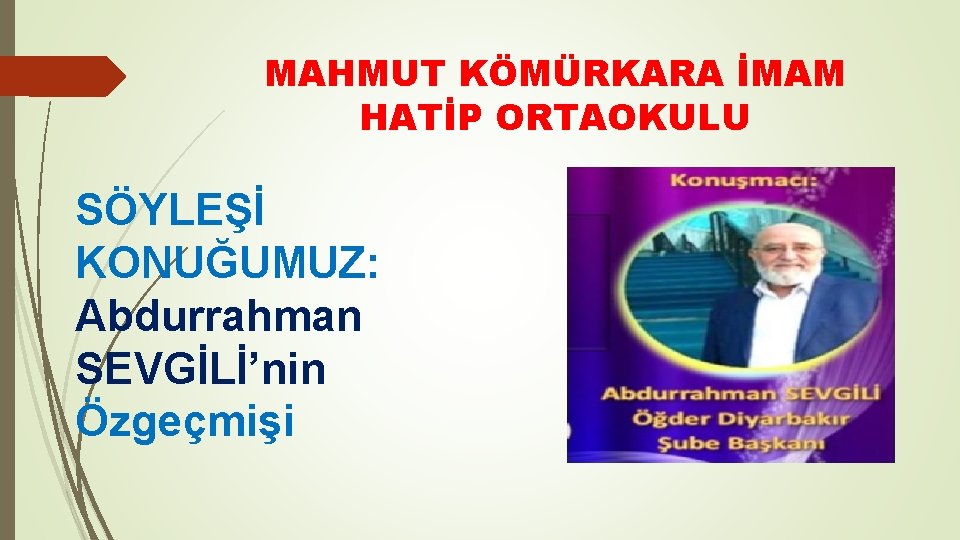 MAHMUT KÖMÜRKARA İMAM HATİP ORTAOKULU SÖYLEŞİ KONUĞUMUZ: Abdurrahman SEVGİLİ’nin Özgeçmişi 