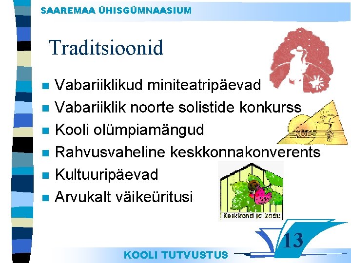 SAAREMAA ÜHISGÜMNAASIUM Traditsioonid n n n Vabariiklikud miniteatripäevad Vabariiklik noorte solistide konkurss Kooli olümpiamängud