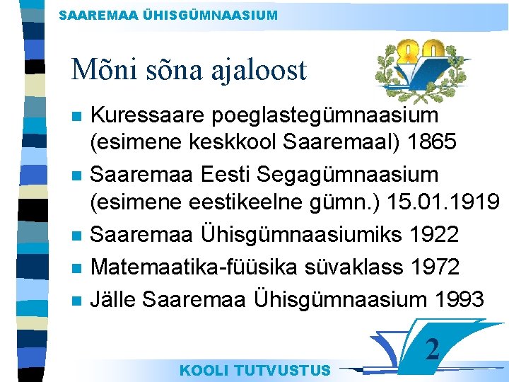 SAAREMAA ÜHISGÜMNAASIUM Mõni sõna ajaloost n n n Kuressaare poeglastegümnaasium (esimene keskkool Saaremaal) 1865