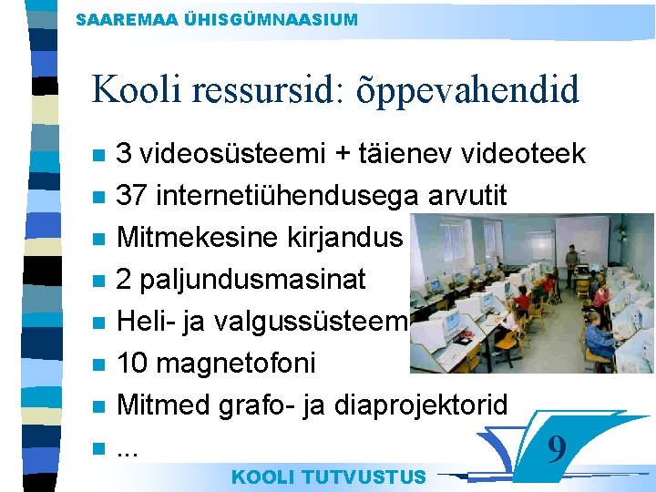 SAAREMAA ÜHISGÜMNAASIUM Kooli ressursid: õppevahendid n n n n 3 videosüsteemi + täienev videoteek