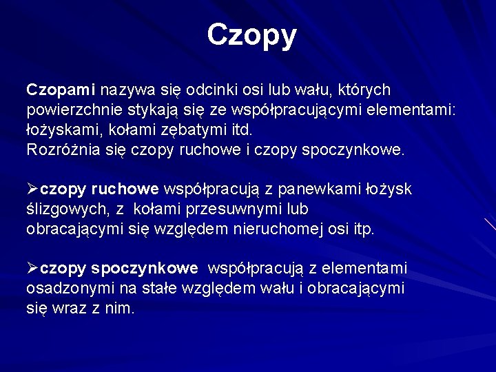 Czopy Czopami nazywa się odcinki osi lub wału, których powierzchnie stykają się ze współpracującymi