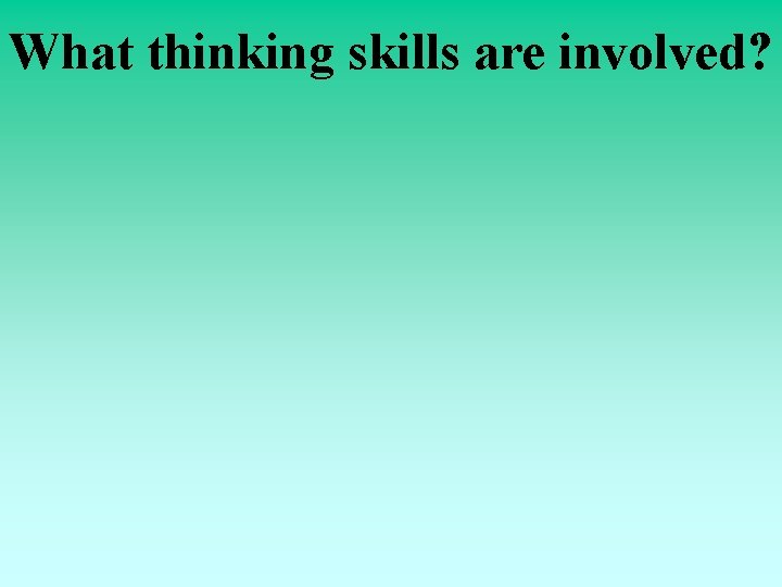 What thinking skills are involved? 