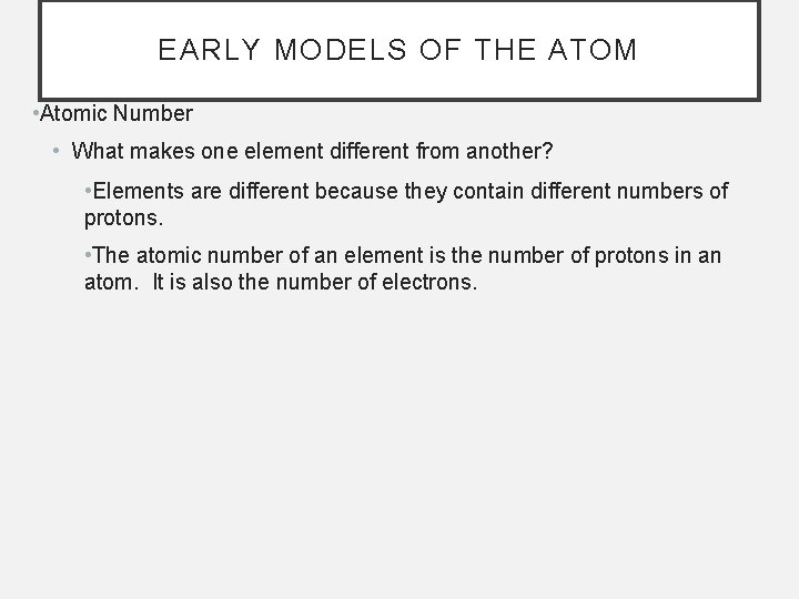 EARLY MODELS OF THE ATOM • Atomic Number • What makes one element different
