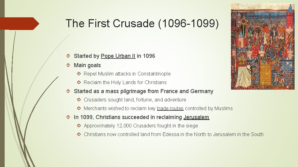 The First Crusade (1096 -1099) Started by Pope Urban II in 1096 Main goals