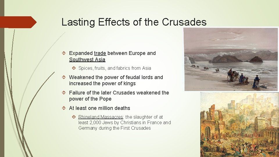 Lasting Effects of the Crusades Expanded trade between Europe and Southwest Asia Spices, fruits,