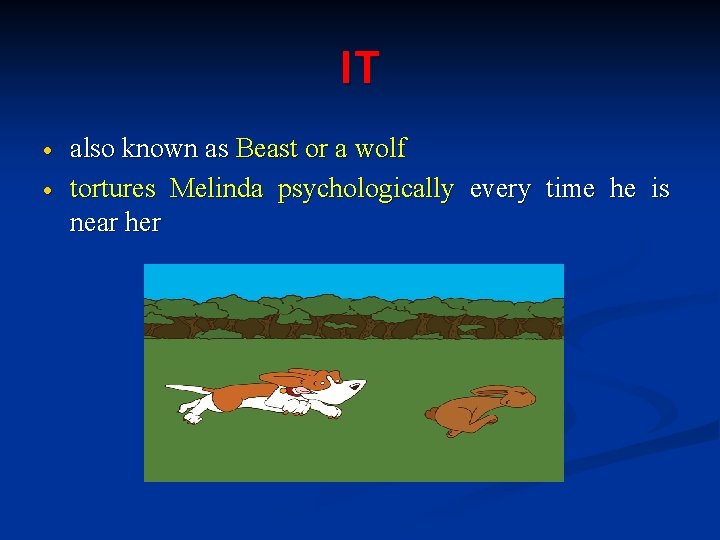 IT also known as Beast or a wolf tortures Melinda psychologically every time he