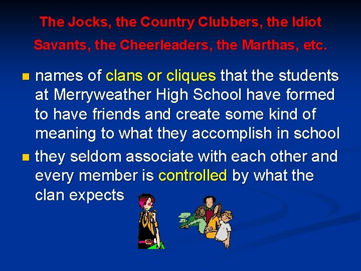 The Jocks, the Country Clubbers, the Idiot Savants, the Cheerleaders, the Marthas, etc. names