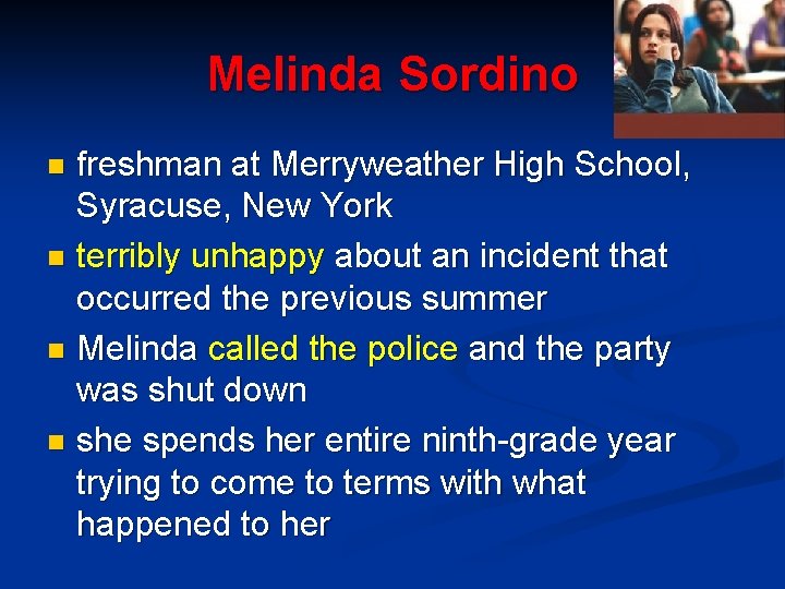 Melinda Sordino freshman at Merryweather High School, Syracuse, New York n terribly unhappy about