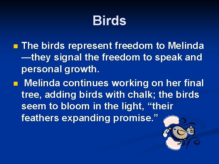 Birds The birds represent freedom to Melinda —they signal the freedom to speak and