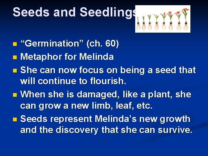 Seeds and Seedlings “Germination” (ch. 60) n Metaphor for Melinda n She can now