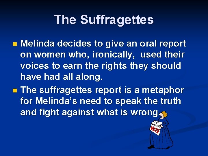 The Suffragettes Melinda decides to give an oral report on women who, ironically, used