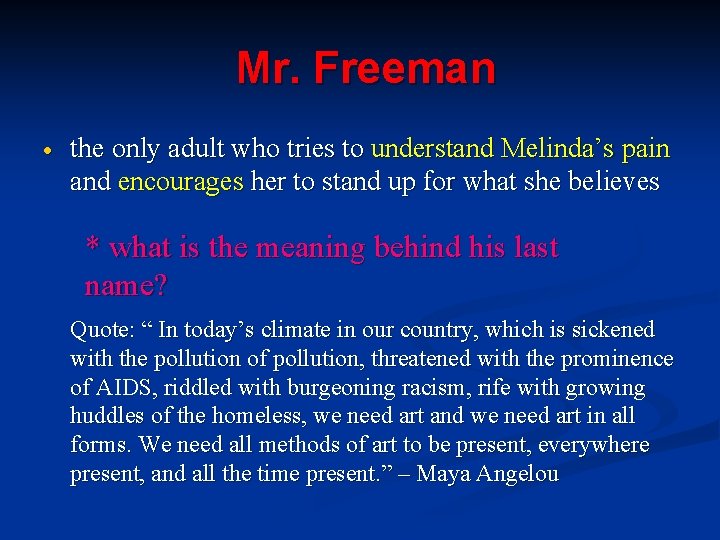 Mr. Freeman the only adult who tries to understand Melinda’s pain and encourages her