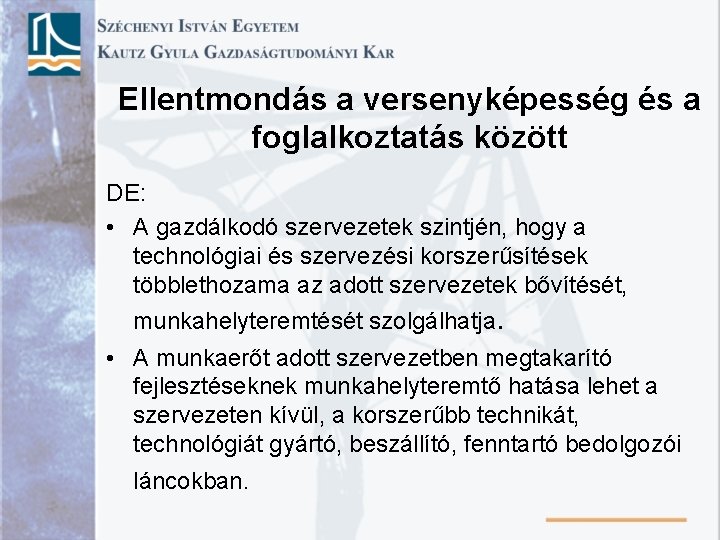 Ellentmondás a versenyképesség és a foglalkoztatás között DE: • A gazdálkodó szervezetek szintjén, hogy