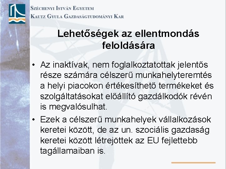 Lehetőségek az ellentmondás feloldására • Az inaktívak, nem foglalkoztatottak jelentős része számára célszerű munkahelyteremtés