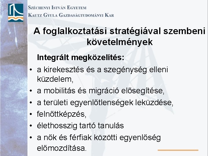 A foglalkoztatási stratégiával szembeni követelmények • • • Integrált megközelítés: a kirekesztés és a