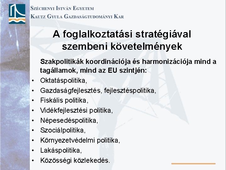 A foglalkoztatási stratégiával szembeni követelmények • • • Szakpolitikák koordinációja és harmonizációja mind a