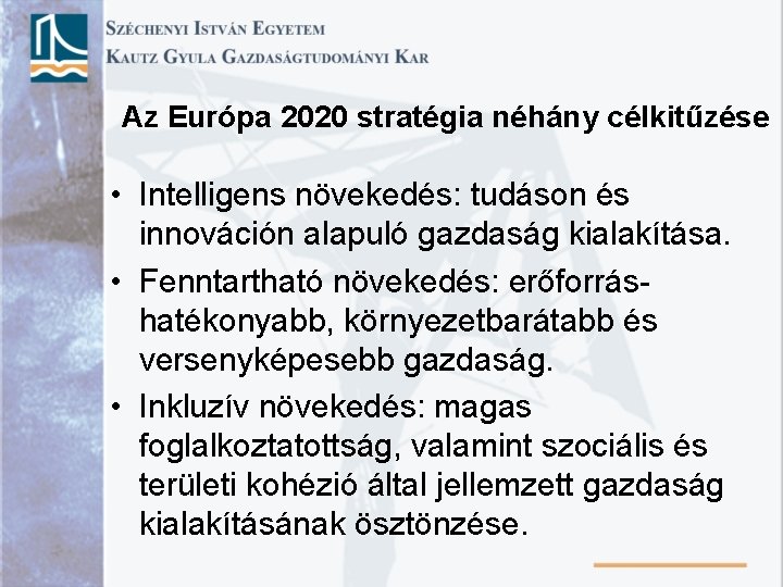 Az Európa 2020 stratégia néhány célkitűzése • Intelligens növekedés: tudáson és innováción alapuló gazdaság