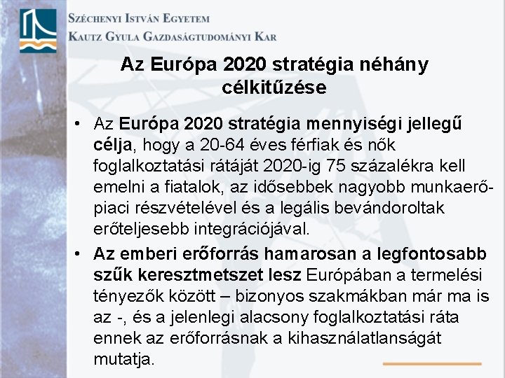 Az Európa 2020 stratégia néhány célkitűzése • Az Európa 2020 stratégia mennyiségi jellegű célja,