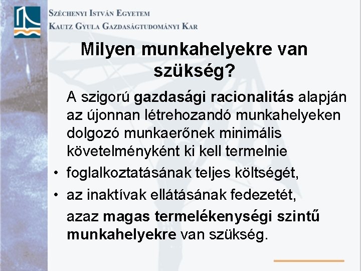 Milyen munkahelyekre van szükség? A szigorú gazdasági racionalitás alapján az újonnan létrehozandó munkahelyeken dolgozó