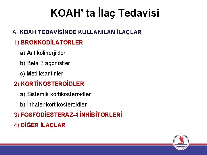 KOAH' ta İlaç Tedavisi A. KOAH TEDAVİSİNDE KULLANILAN İLAÇLAR 1) BRONKODİLATÖRLER a) Antikolinerjikler b)