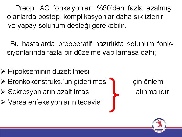 Preop. AC fonksiyonları %50’den fazla azalmış olanlarda postop. komplikasyonlar daha sık izlenir ve yapay