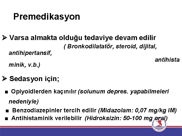 Premedikasyon Varsa almakta olduğu tedaviye devam edilir antihipertansif, minik, v. b. ) ( Bronkodilatatör,