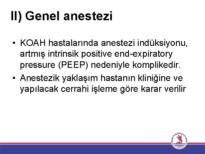 II) Genel anestezi • KOAH hastalarında anestezi indüksiyonu, artmış intrinsik positive end-expiratory pressure (PEEP)