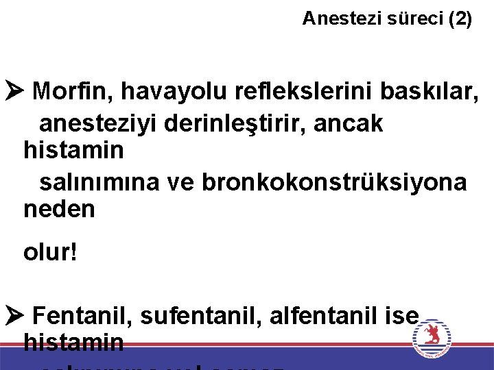 Anestezi süreci (2) Morfin, havayolu reflekslerini baskılar, anesteziyi derinleştirir, ancak histamin salınımına ve bronkokonstrüksiyona