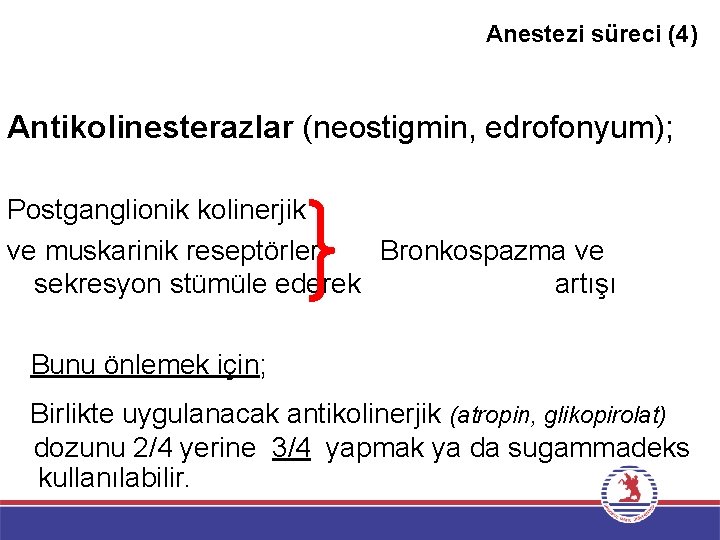 Anestezi süreci (4) Antikolinesterazlar (neostigmin, edrofonyum); Postganglionik kolinerjik ve muskarinik reseptörleri Bronkospazma ve sekresyon