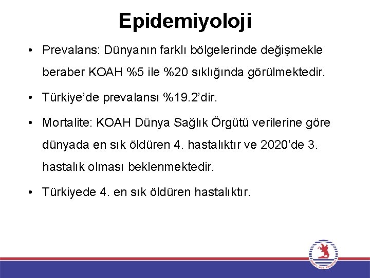 Epidemiyoloji • Prevalans: Dünyanın farklı bölgelerinde değişmekle beraber KOAH %5 ile %20 sıklığında görülmektedir.