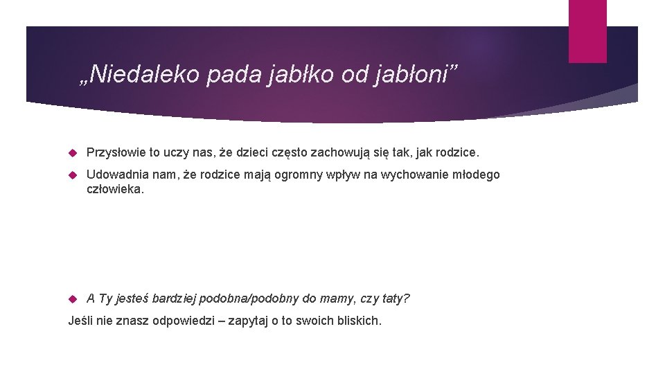 „Niedaleko pada jabłko od jabłoni” Przysłowie to uczy nas, że dzieci często zachowują się