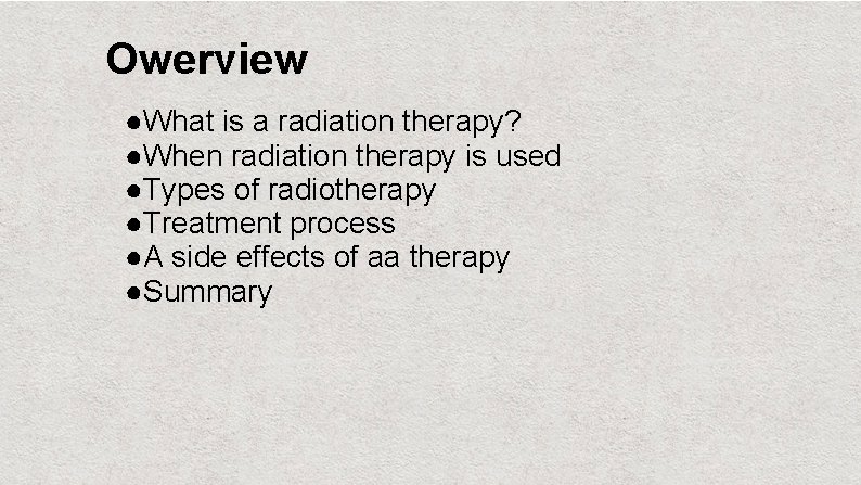 Owerview ●What is a radiation therapy? ●When radiation therapy is used ●Types of radiotherapy