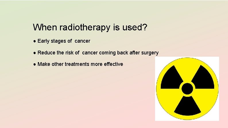 When radiotherapy is used? ● Early stages of cancer ● Reduce the risk of