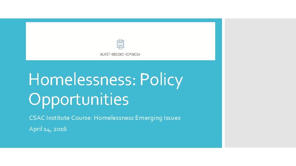 Homelessness: Policy Opportunities CSAC Institute Course: Homelessness Emerging Issues April 14, 2016 