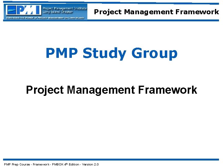 Project Management Framework PMP Study Group Project Management Framework PMP Prep Course - Framework