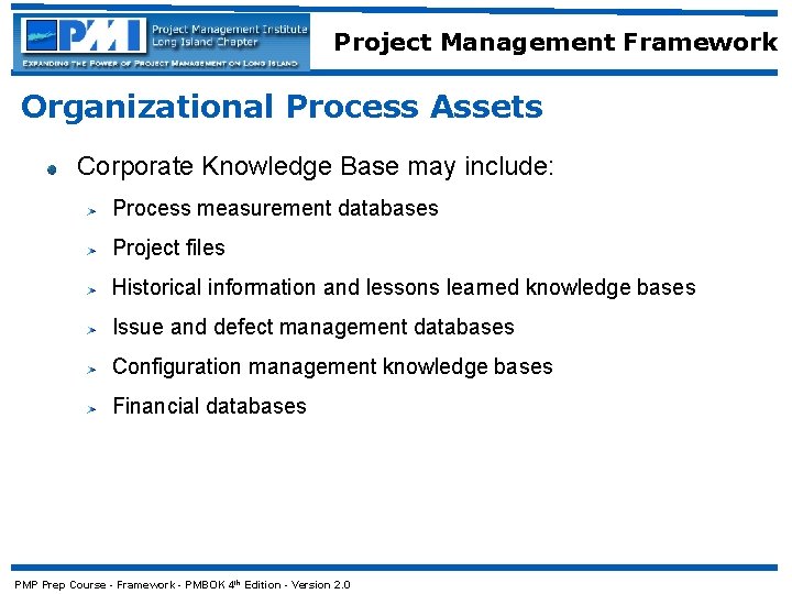 Project Management Framework Organizational Process Assets Corporate Knowledge Base may include: Process measurement databases